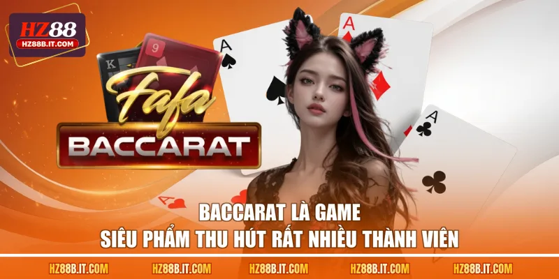 Baccarat là game siêu phẩm thu hút rất nhiều thành viên